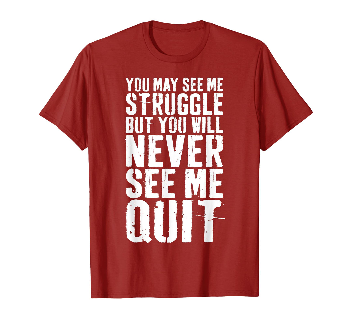 You May See Me Struggle But You Will Never See Me Quit Shirt T-Shirt