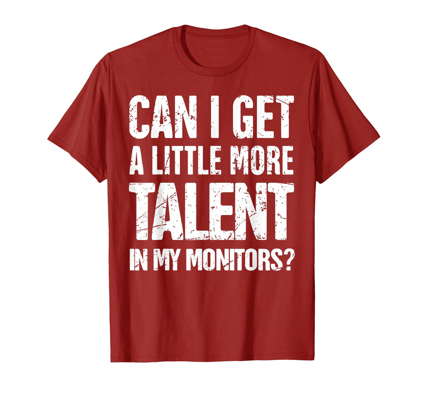 Can I Get A Little More Talent In My Monitors T-Shirt