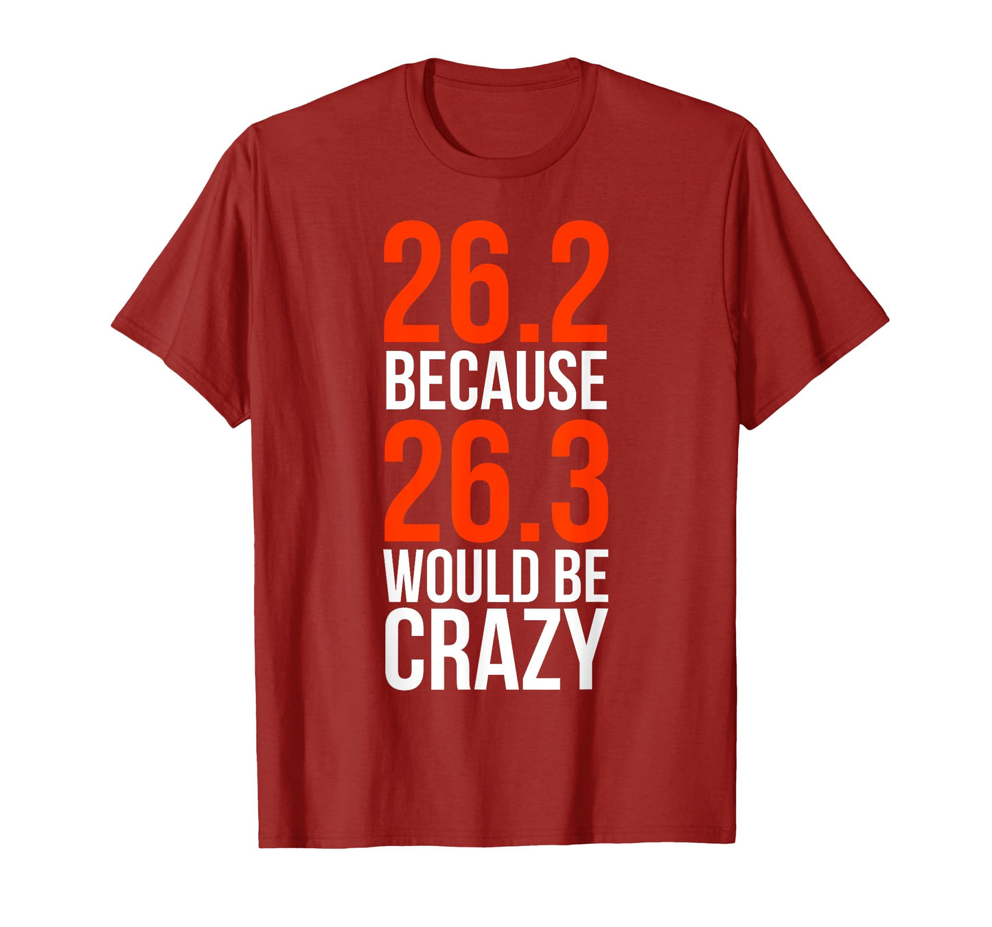 26.2 Because 26.3 Would Be Crazy Marathon Runner Shirt T-Shirt