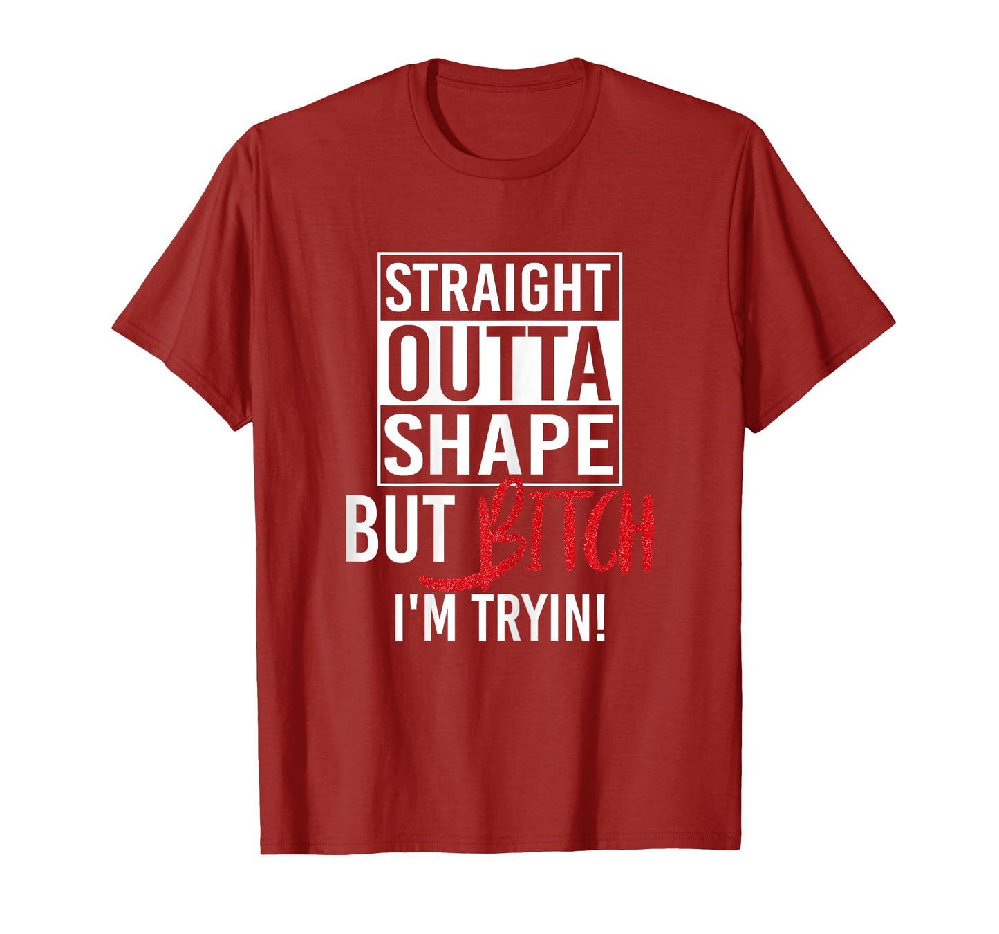 Straight Outta Shape But Bitch I'm Trying Fitness Women T-Shirt
