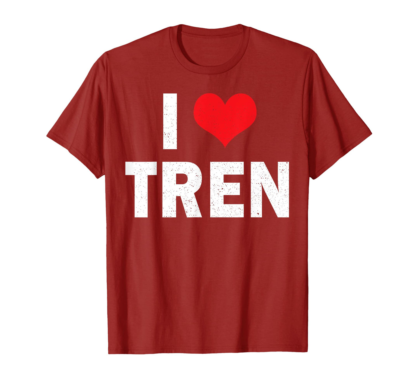 I Love Tren Bodybuilder I Heart Tren Funny Sarcastic Workout T-Shirt
