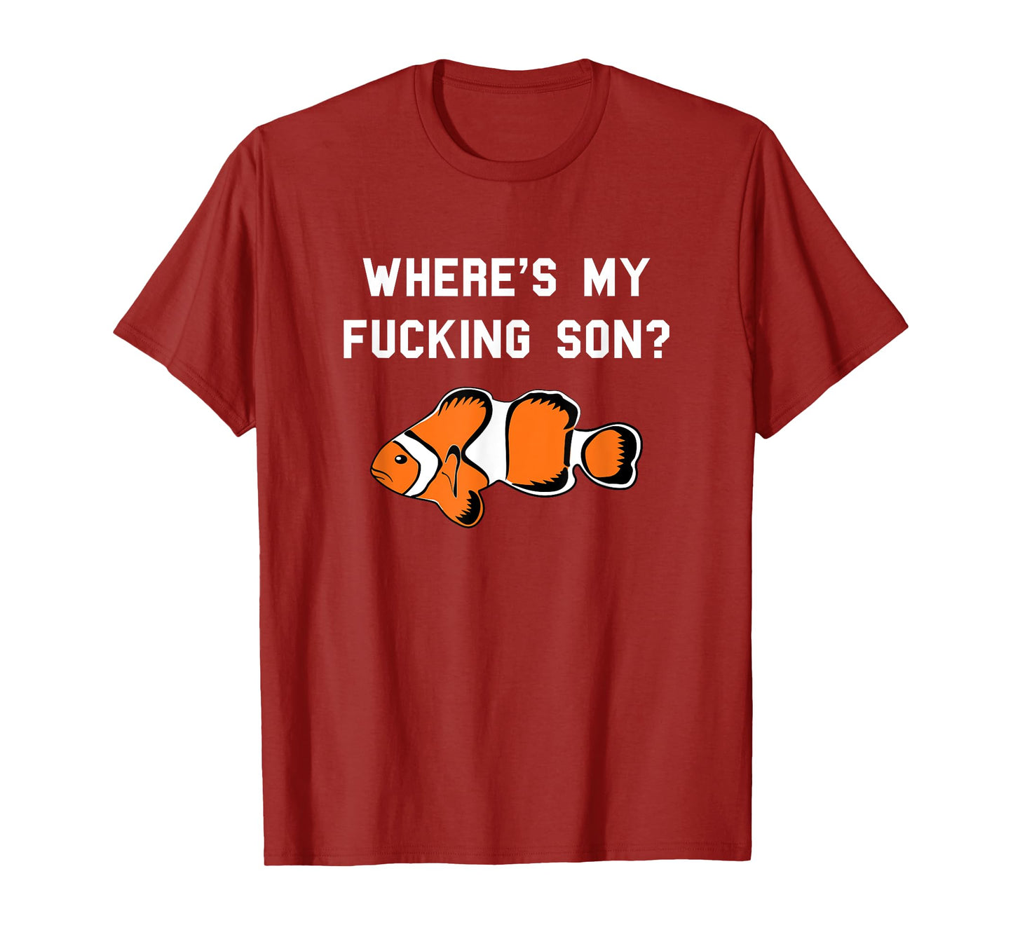 Where's My Fucking Son? Funny Clownfish T-Shirt