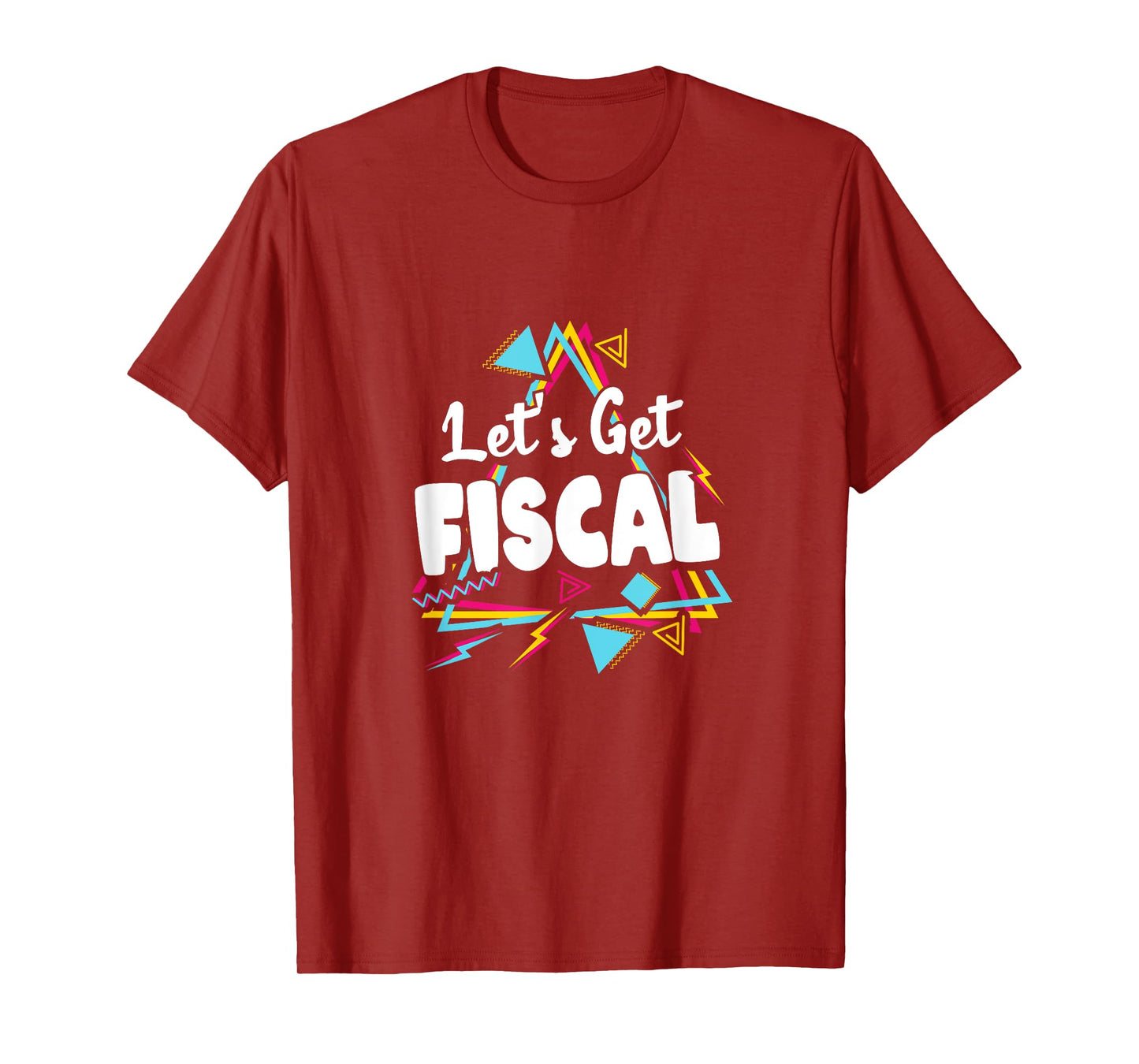 Let's Get Fiscal | Funny Tax Accounting Workout Humour T-Shirt