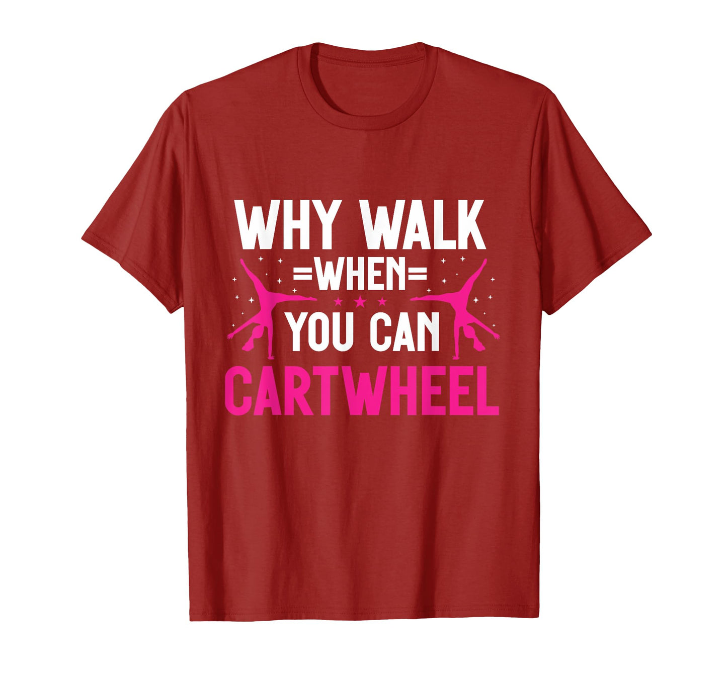Why Walk When You Can Cartwheel Girls Gymnastics T-Shirt