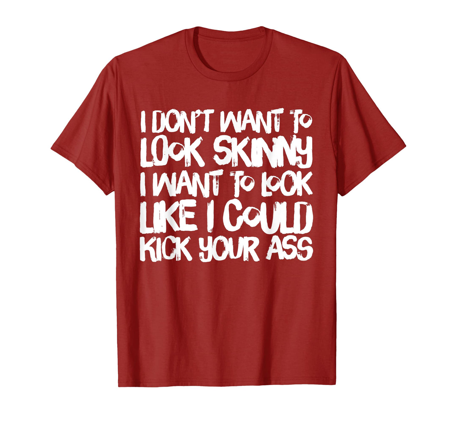 I Don't Want to Look Skinny Funny Workout Gift T-Shirt