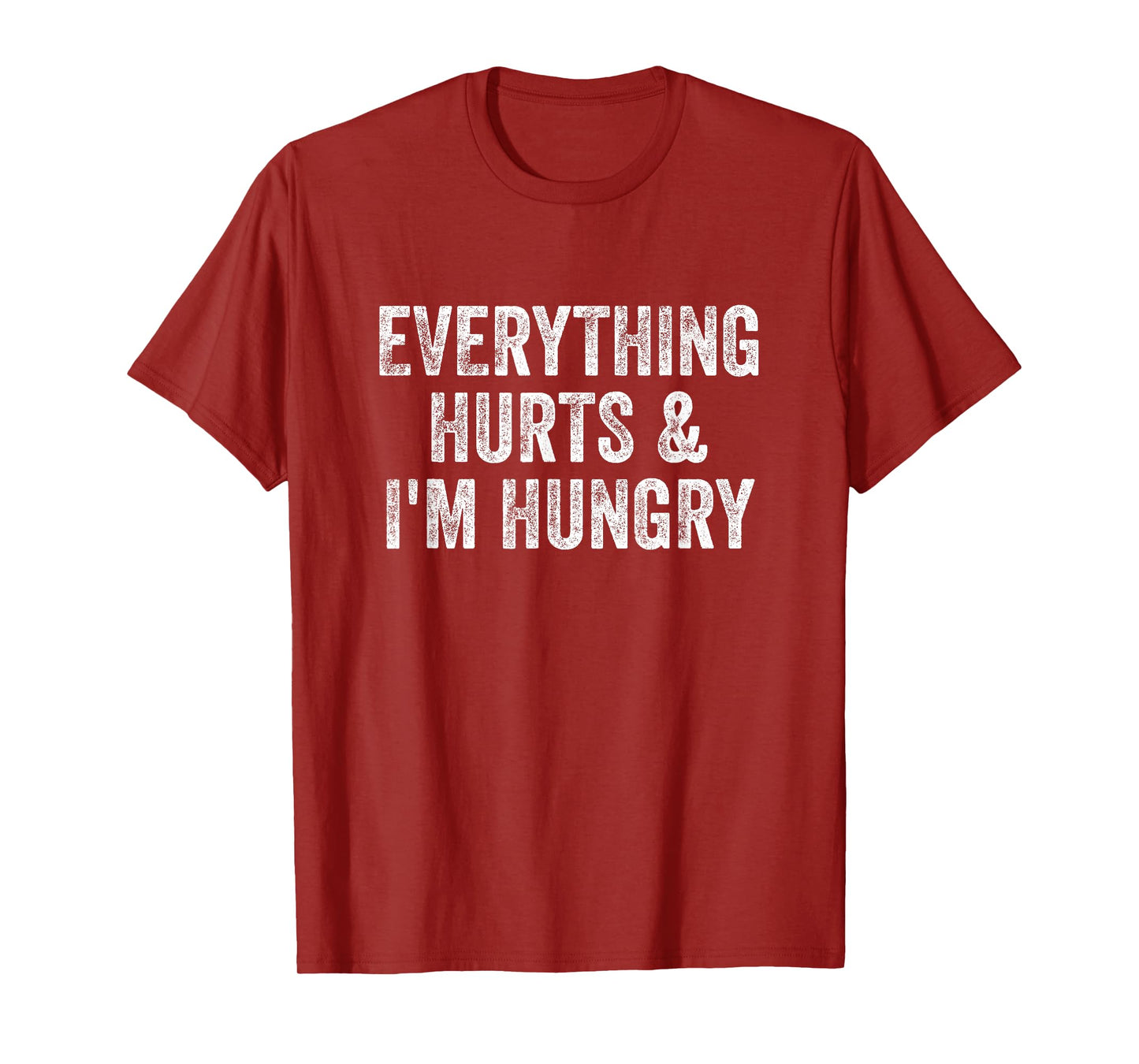 Everything Hurts And I'm Hungry Gym Weightlifter Bodybuilder T-Shirt