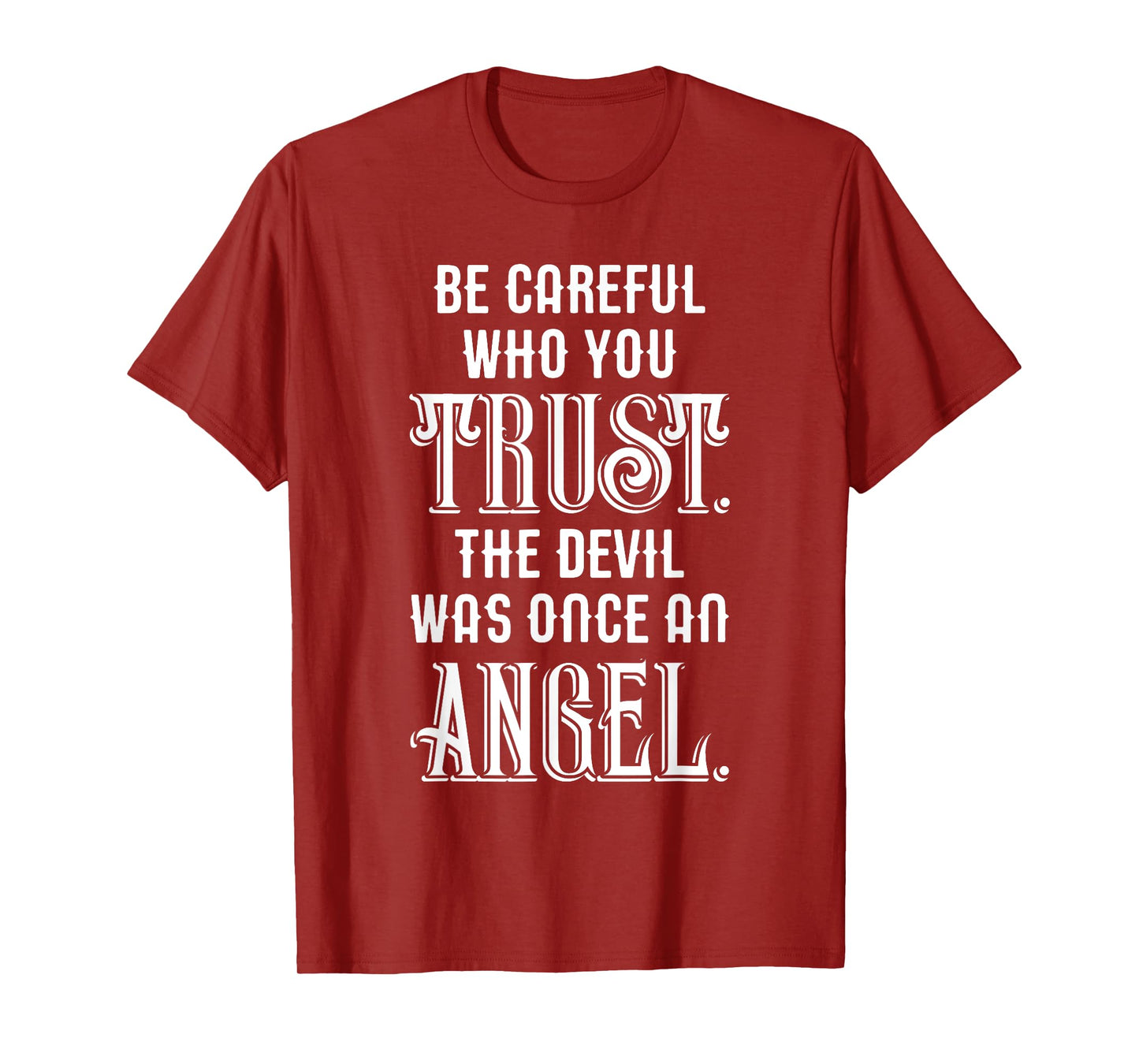 Be Careful Who You Trust The Devil Was Once an Angel T-Shirt