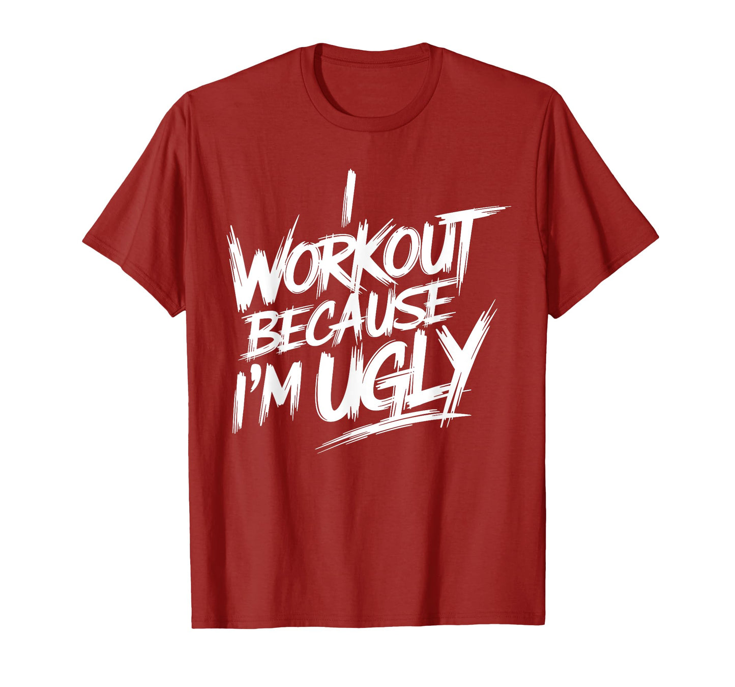 Mens I Workout Because I'm Ugly Funny Gym Fitness I Workout T-Shirt