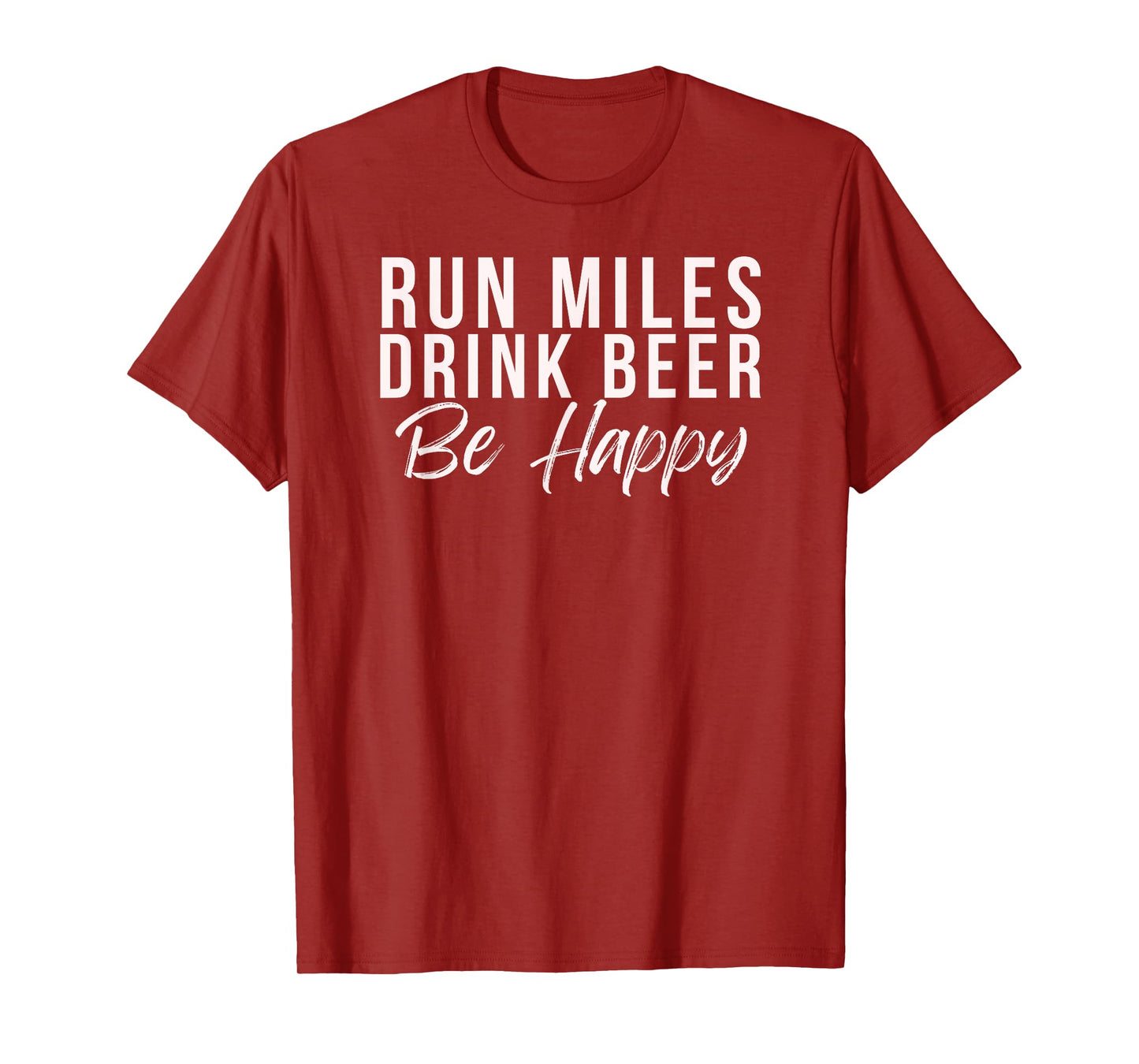 Run miles Drink Beer Be happy cute runner running phrase T-Shirt