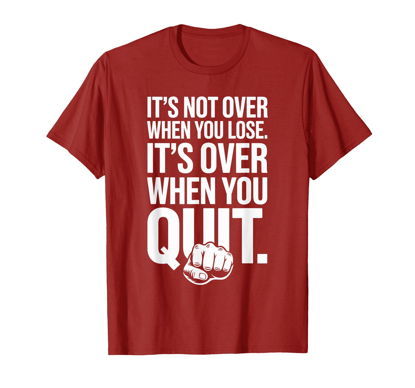 It's Not Over When You Lose Never Give Fitness Up Motivation T-Shirt