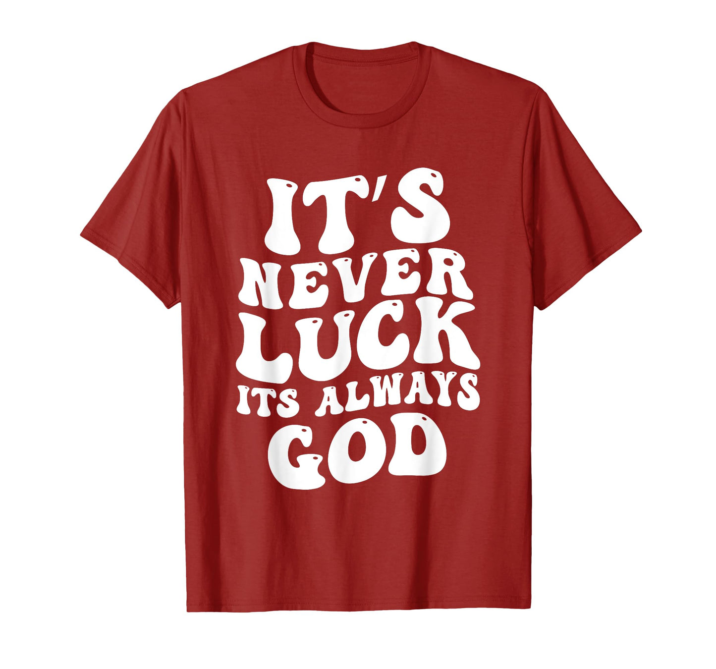 It's Never Luck It's Always God T-Shirt