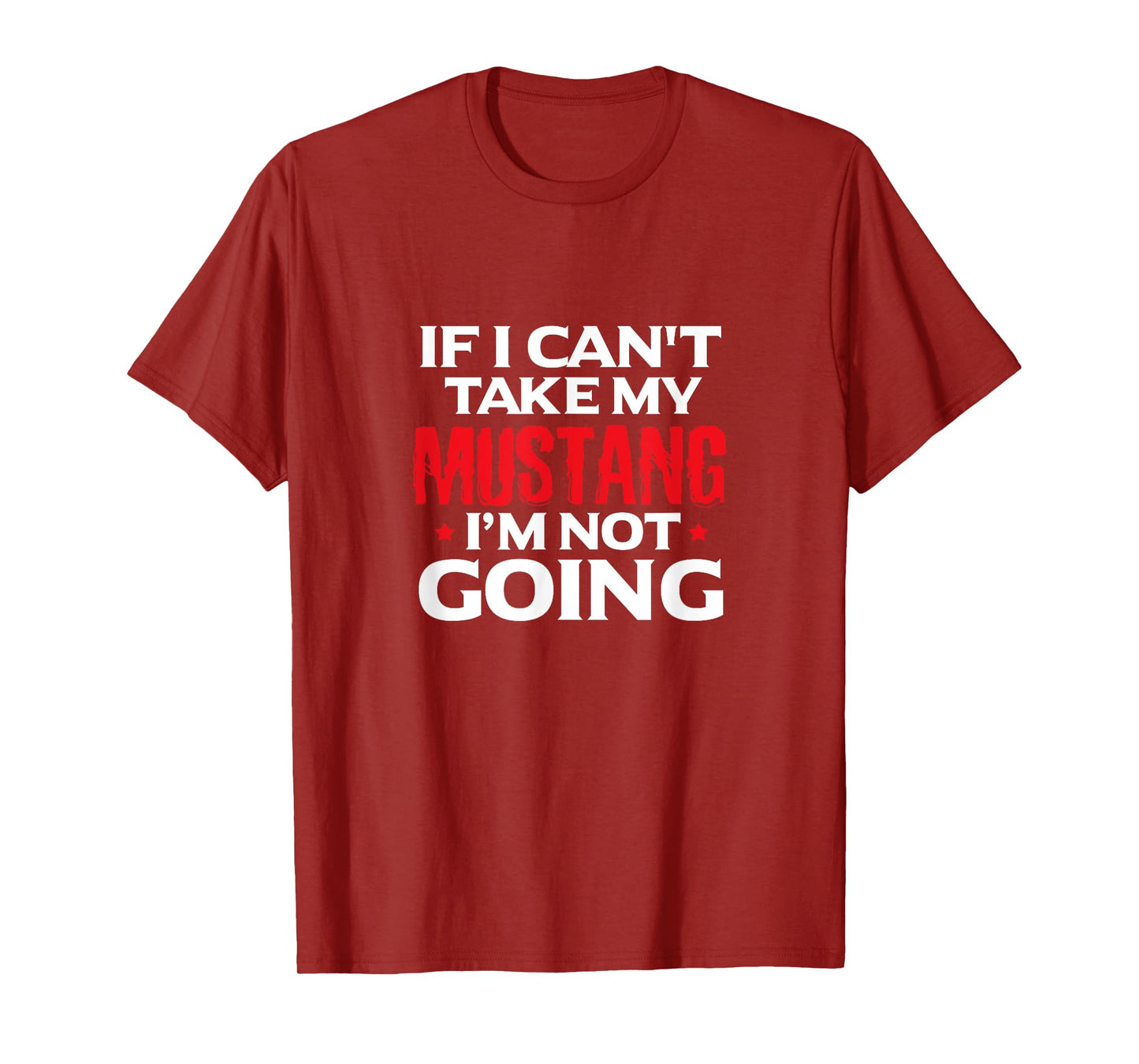 Mustang Horse Funny If I Can't Take My Mustang I'm Not Going T-Shirt