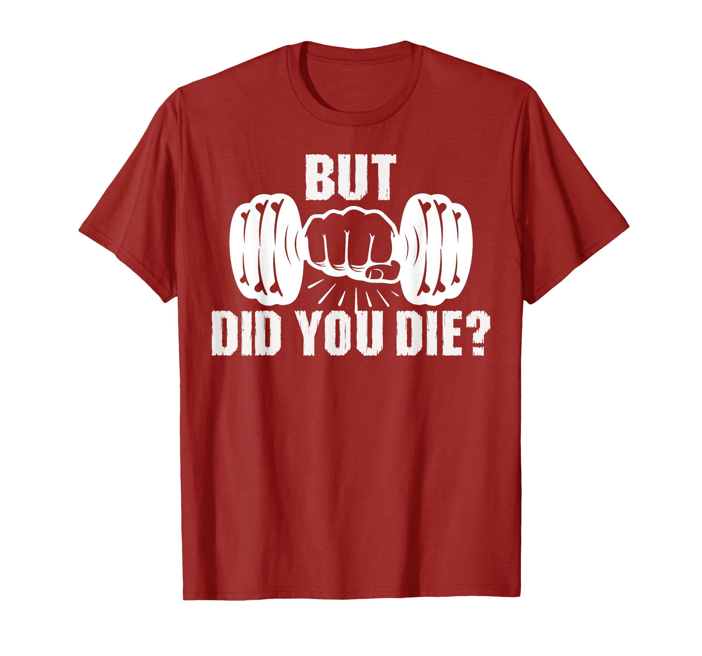 But Did You Die Gym Workout Fitness Tee Weightlifting Humor T-Shirt