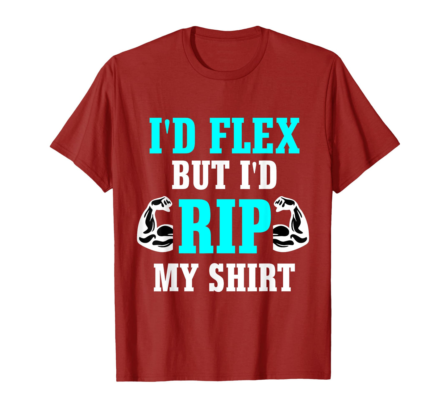 I'd Flex But I'd Rip My Shirt Body Building T-Shirt T-Shirt