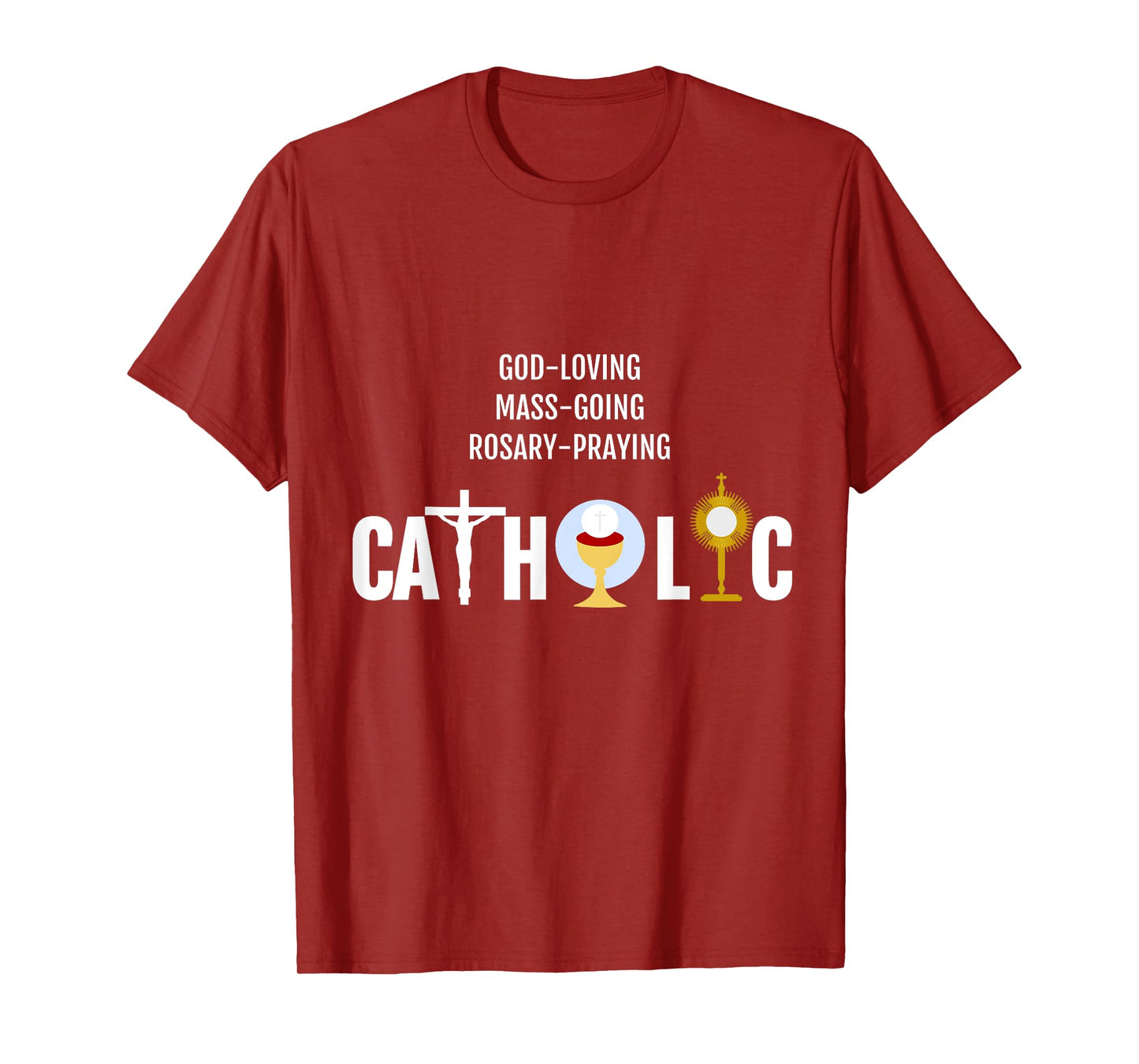 God-Loving Mass-Going Rosary-Praying Catholic T-Shirt Faith T-Shirt