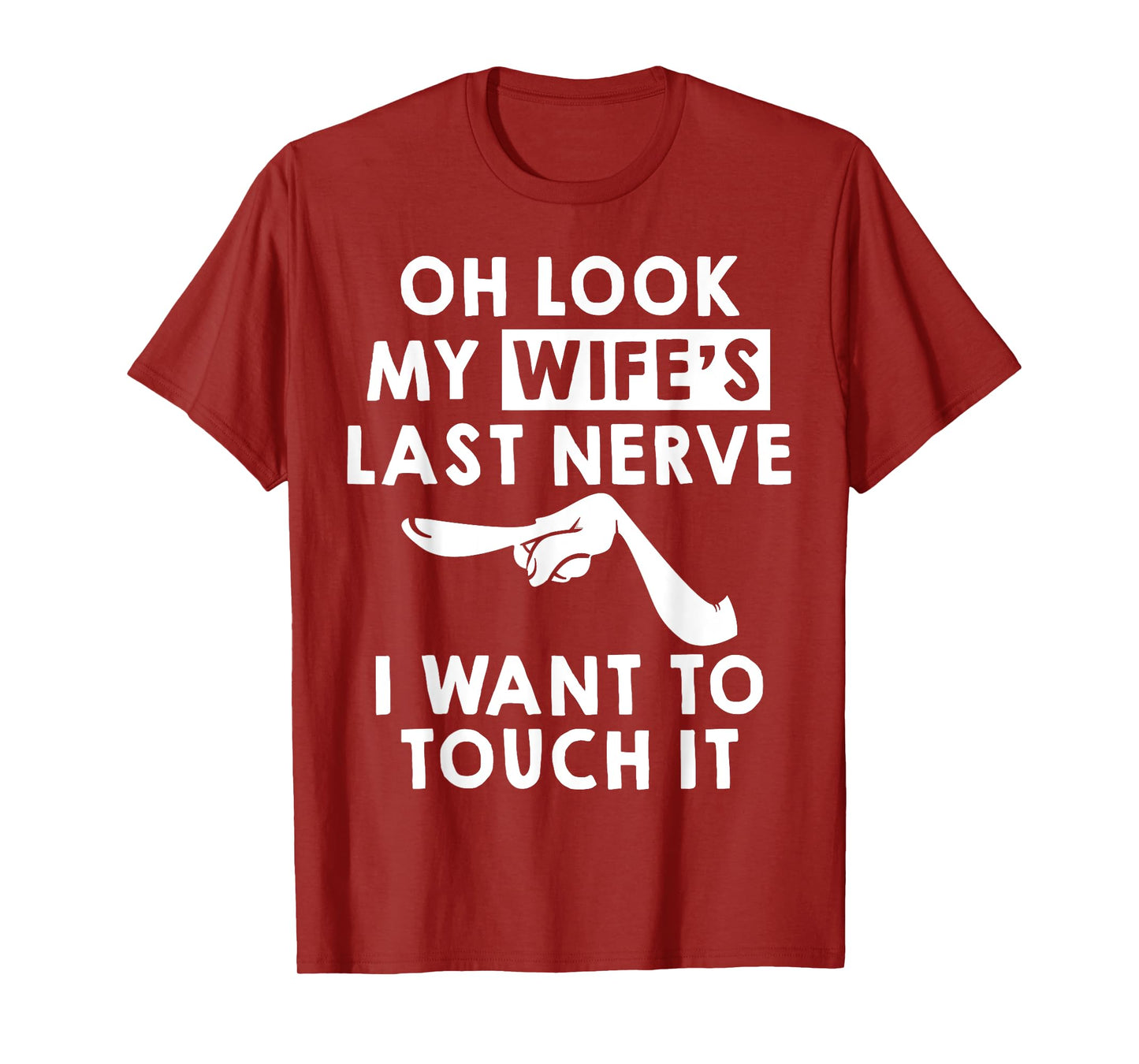 Oh Look My Wife's Last Nerve I Want To Touch it Fun Husband T-Shirt