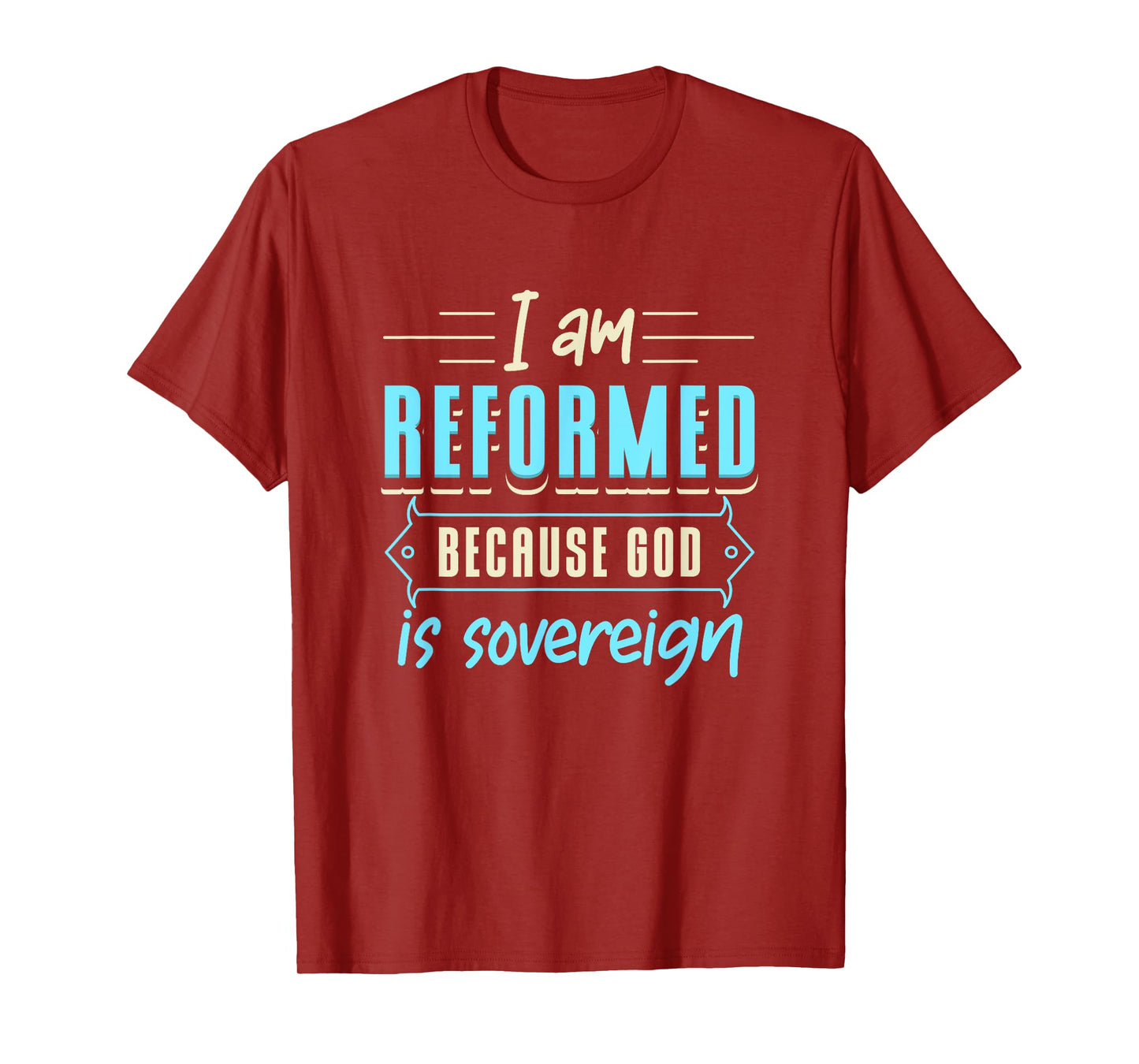 Faith I Am Reformed Because God Is Sovereign Quote Christian T-Shirt