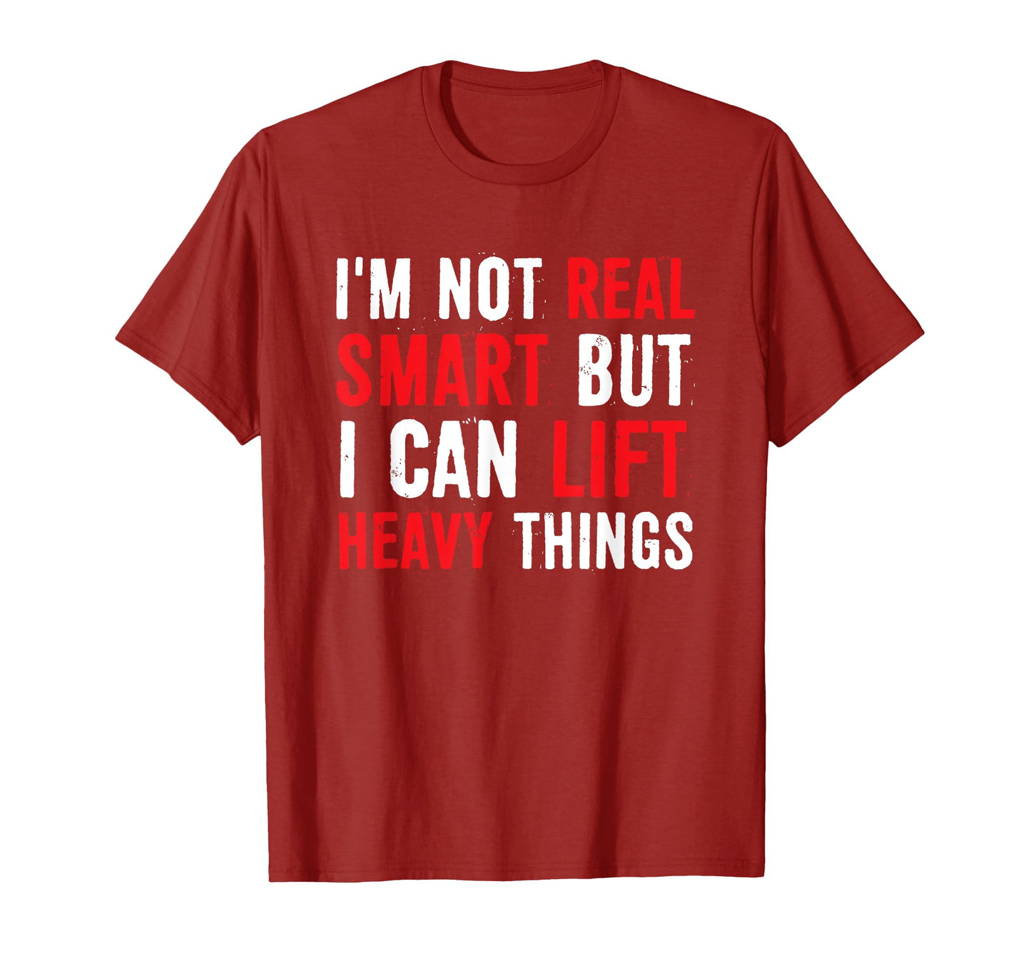 I’m Not Real Smart But I Can lift Heavy Things T-Shirt