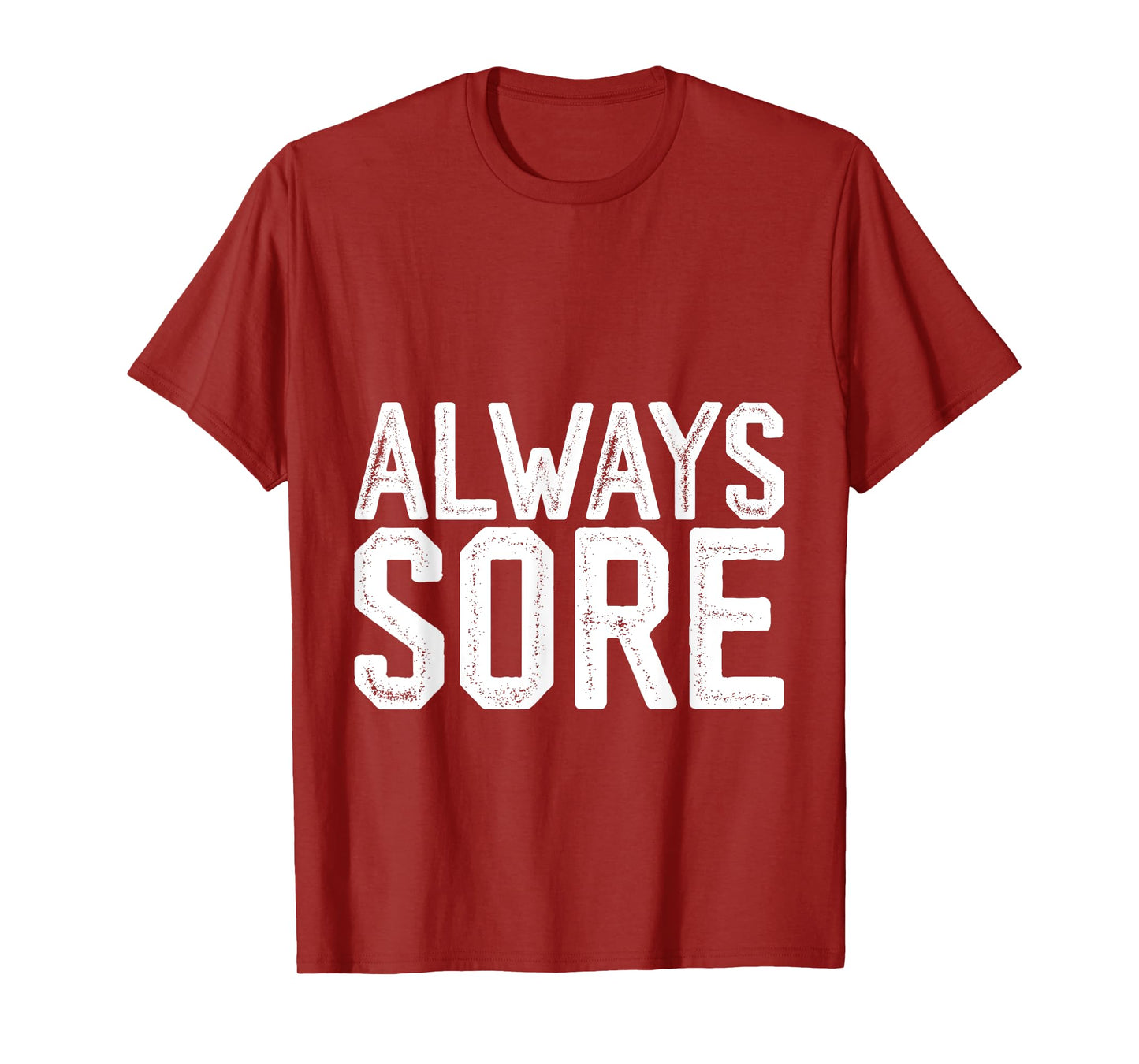 Always Sore -- T-Shirt