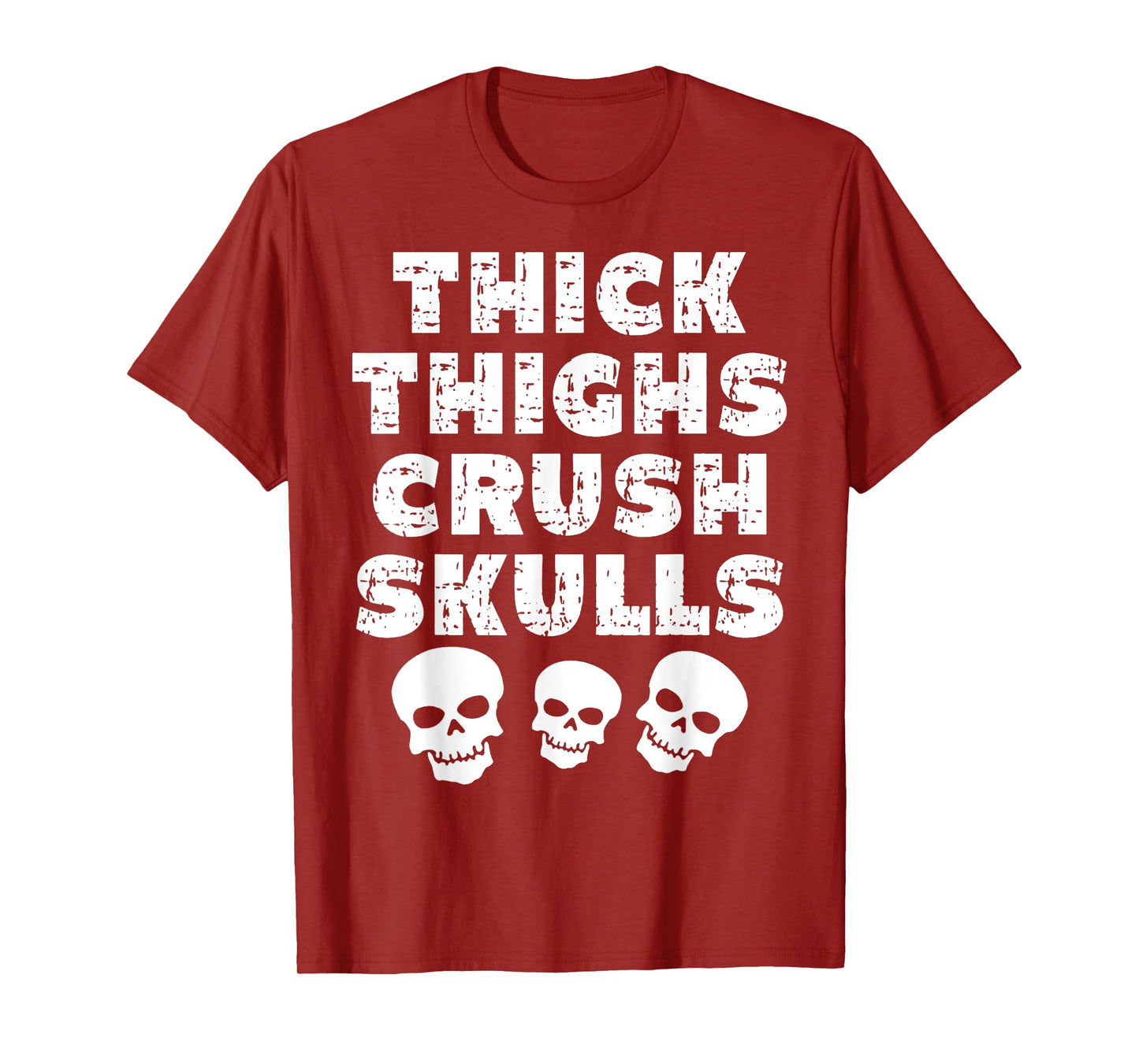 Thick Skulls Funny Gym Motivation Thighs Crush T-Shirt