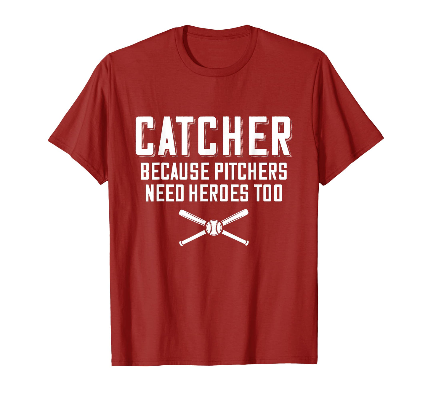 Catcher Because Pitchers Need Heroes Too | Baseball Catcher T-Shirt