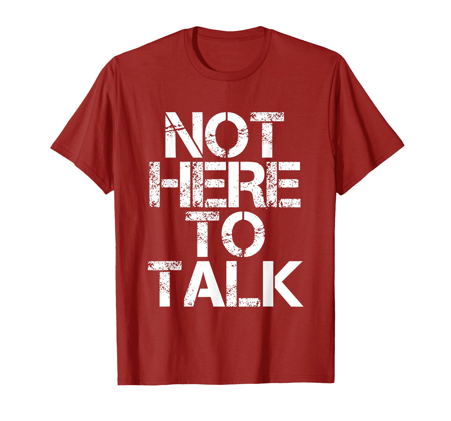 Not Here To Talk -- T-Shirt