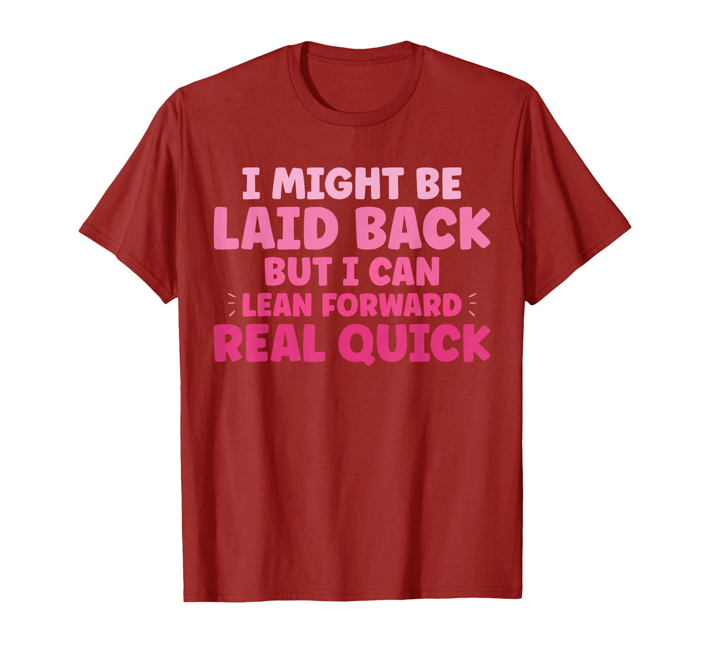 Funny I Might Be Laid Back But I Can Lean Forward Real Quick T-Shirt