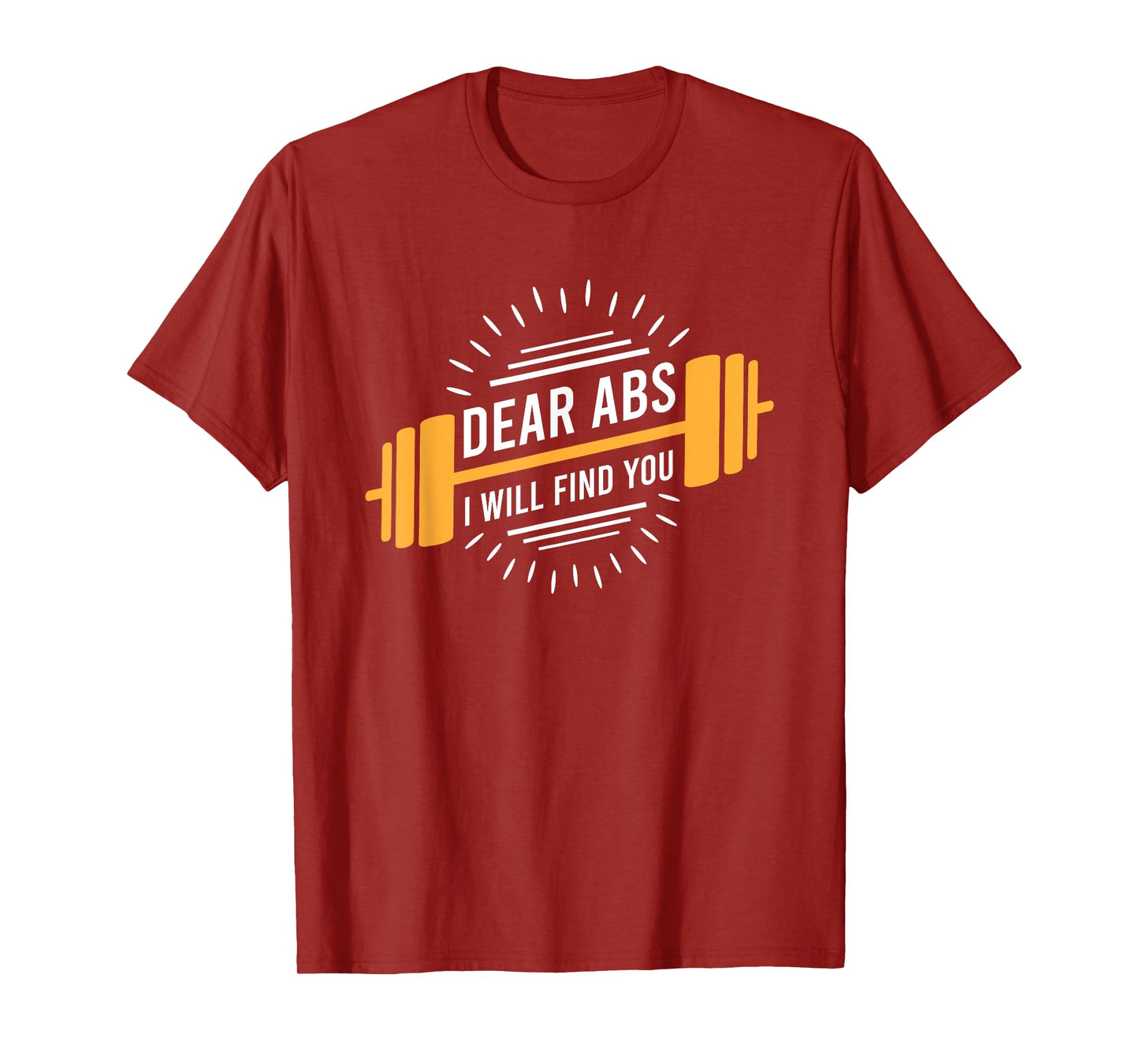Dear Abs I Will Find You T-Shirt