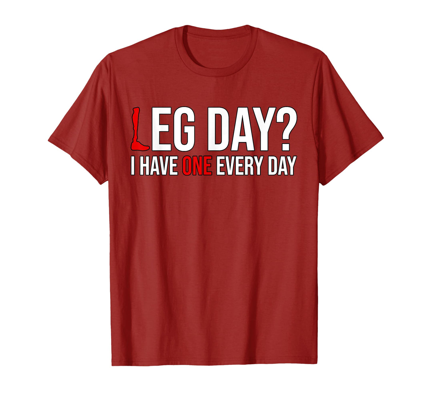 Leg Day? I Have One Every Day Funny Prosthetics Amputee Gym T-Shirt