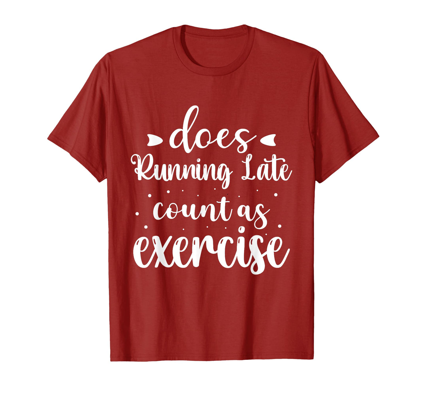 Does Running Late Count As Exercise Funny Workout T-Shirt