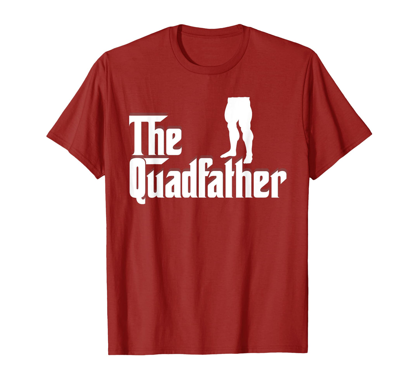 Mens The Quadfather Leg Day Gym Motivation Pump Cover to Gains T-Shirt