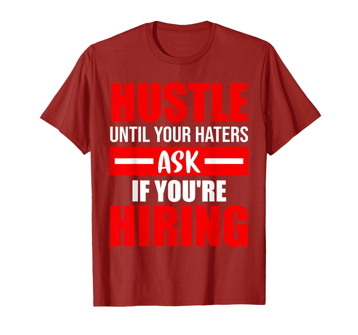 Hustle Until Your Haters Ask If You're Hiring T-Shirt