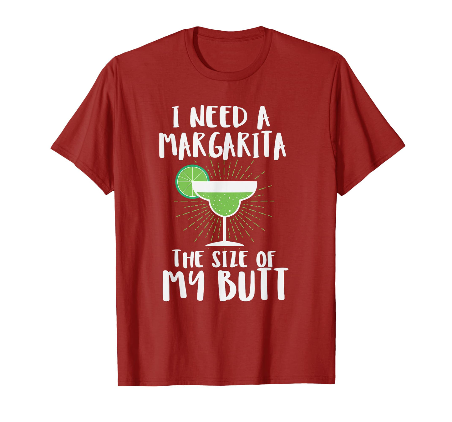 I Need A Margarita The Size Of My Butt Funny Drink T-Shirt