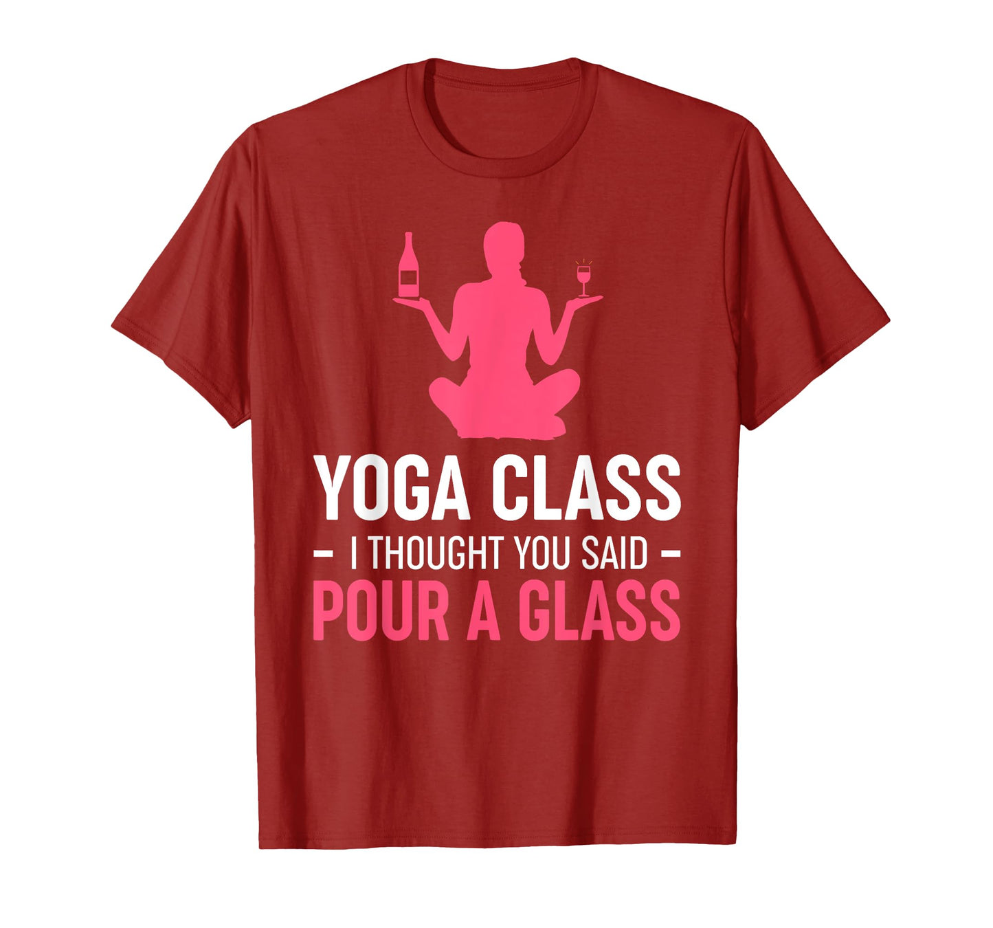 Womens Funny Yoga Class I Thought You Said Pour A Glass T-Shirt