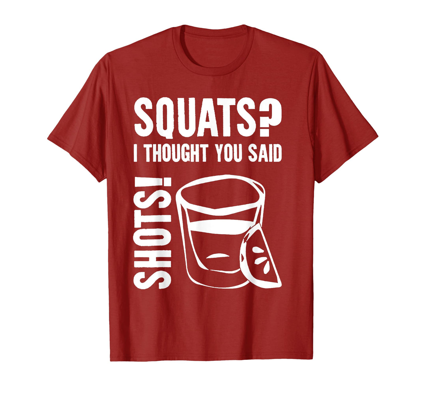 Squats I Thought You Said Shots T-Shirt