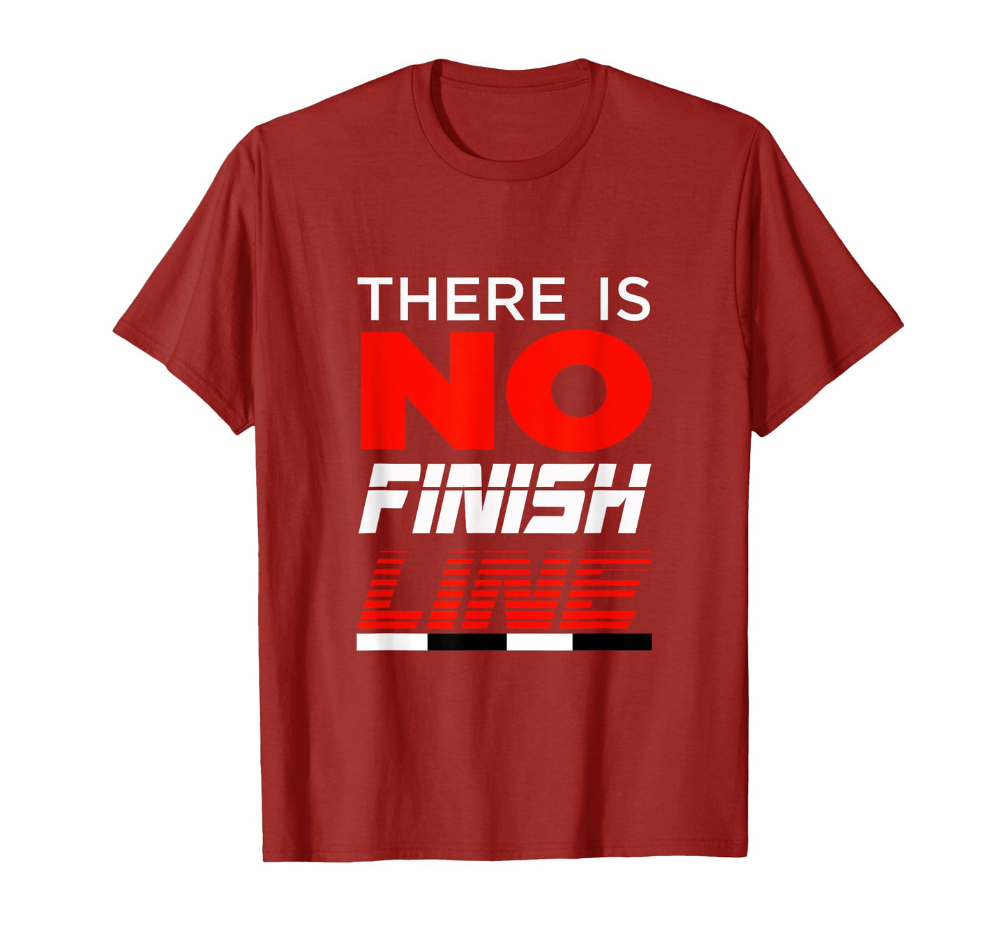 FUNNY THERE IS NO FINISH LINE T-SHIRT Gym Workout Clothes