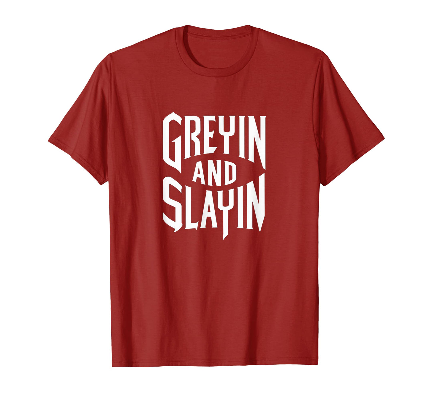 Greyin And Slayin Funny Workout Gym Training Lifting Saying T-Shirt