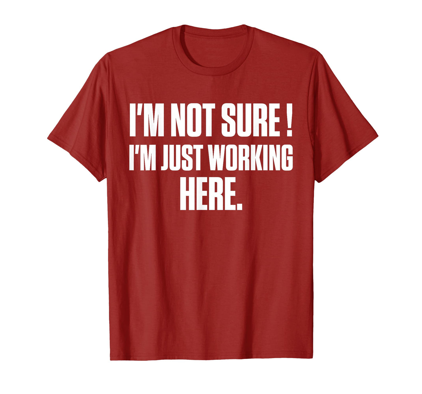 Funny Work Humor I'm Not Sure Just Working Here T-Shirt