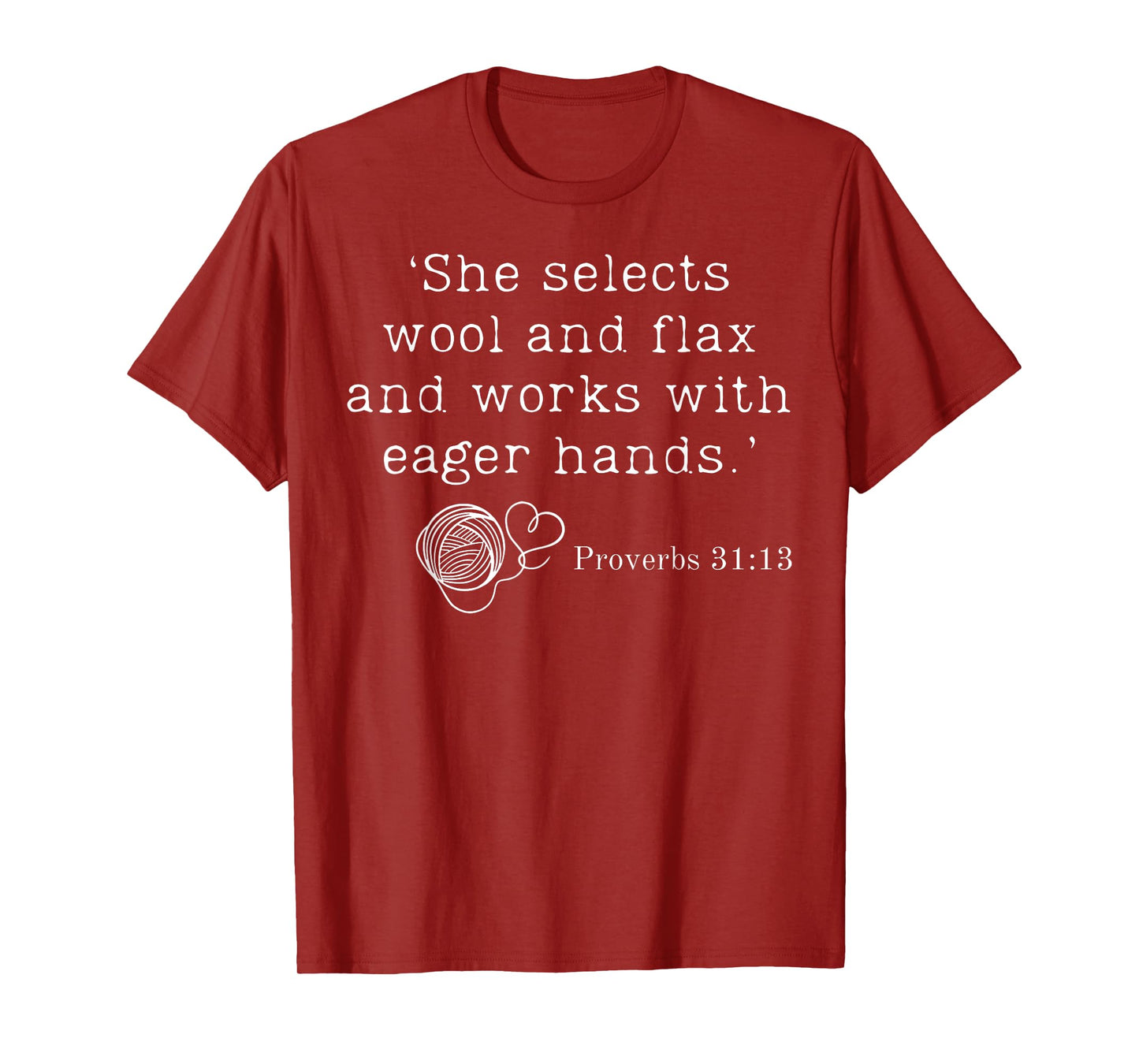 She Selects Wool And Flax And Works With Eager Hands Bible T-Shirt
