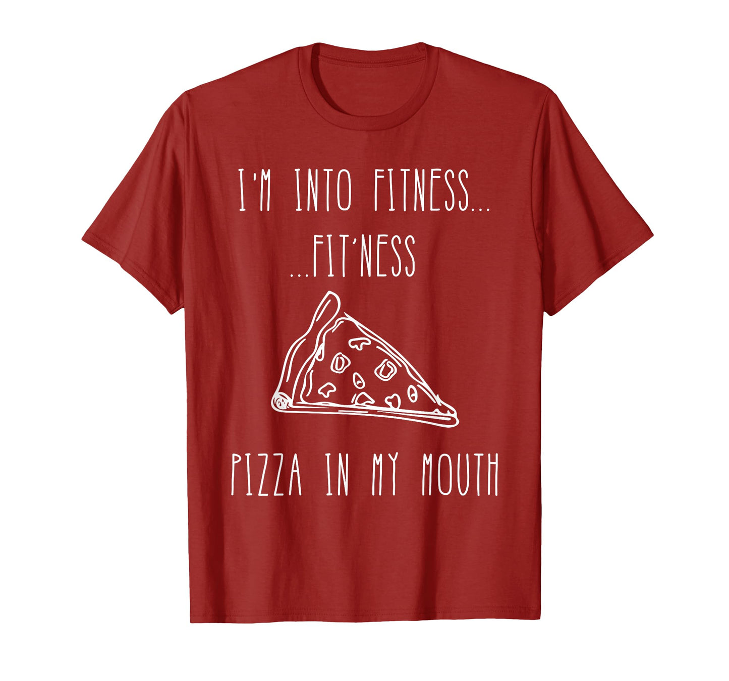 Funny Food Shirt-I'm Into Fitness Fit'ness Pizza In My Mouth T-Shirt