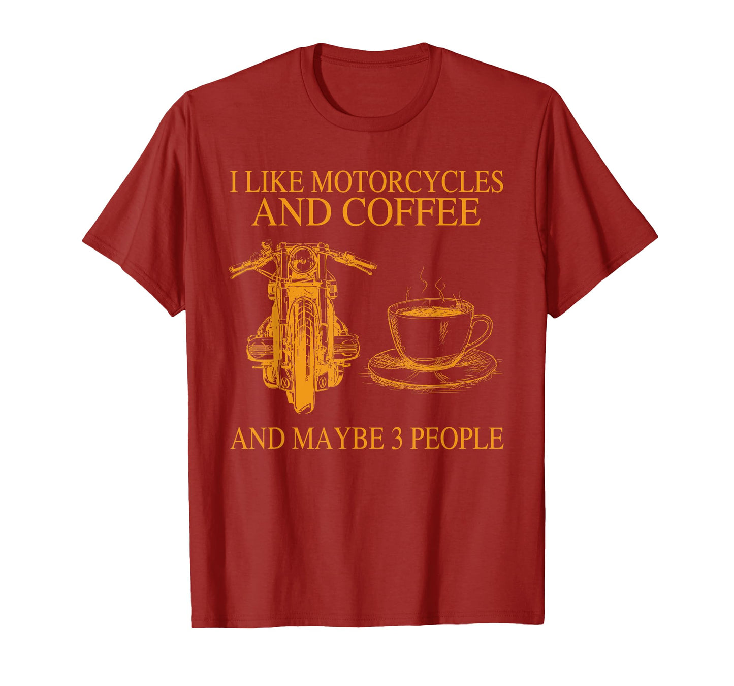 I Like Motorcycles And Coffee And Maybe 3 People Funny T-Shirt