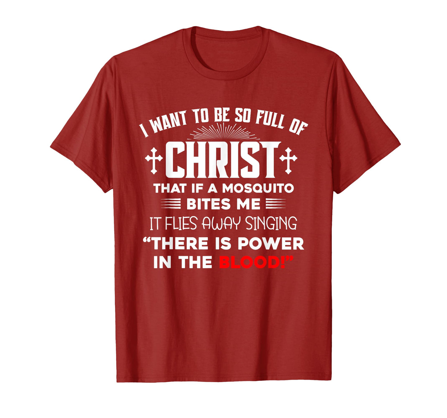 I Want To Be So Full Of Christ There Is Power In the Blood T-Shirt