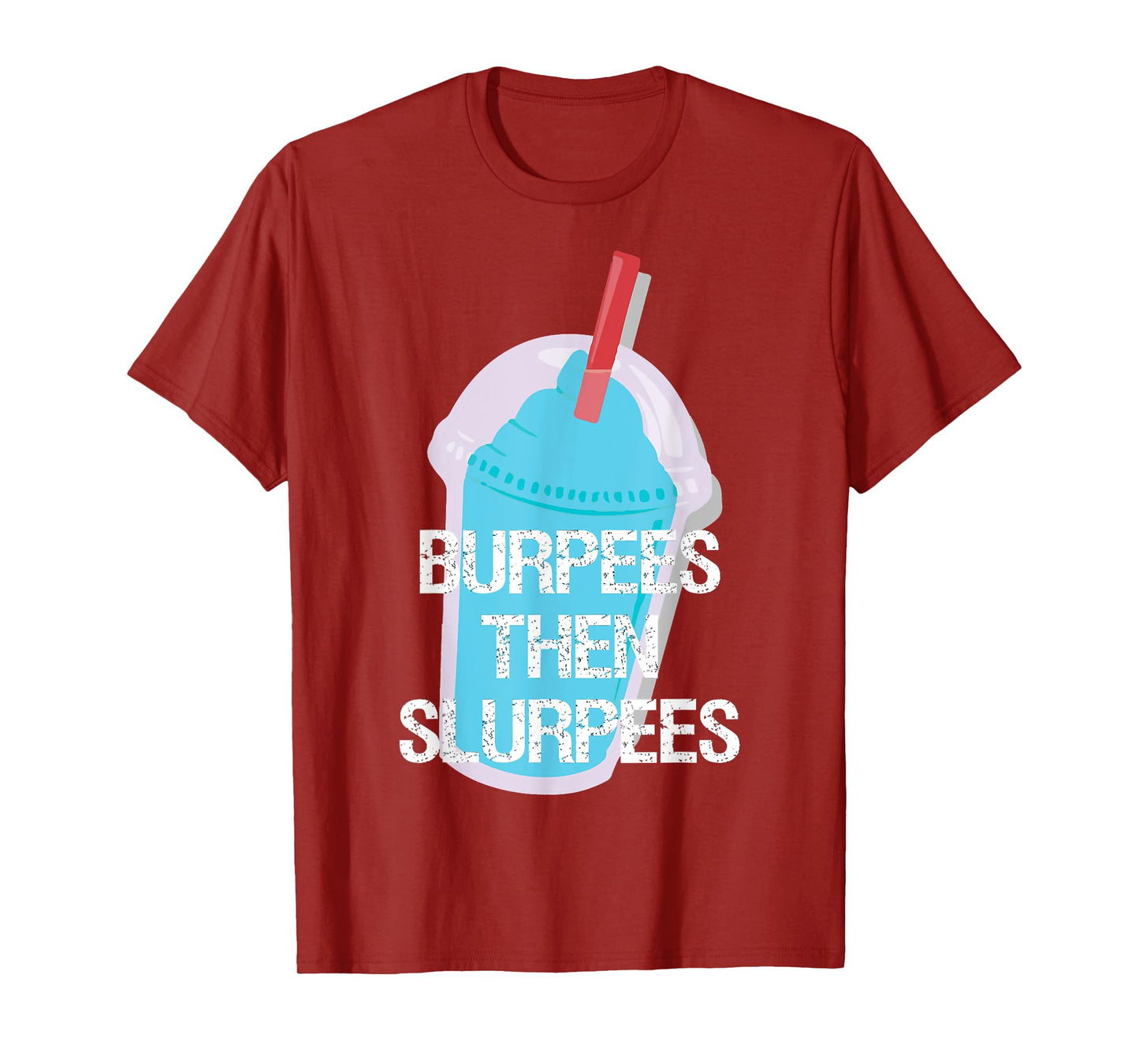 Burpees Then Slurpees Gym Workout Fitness T-Shirt