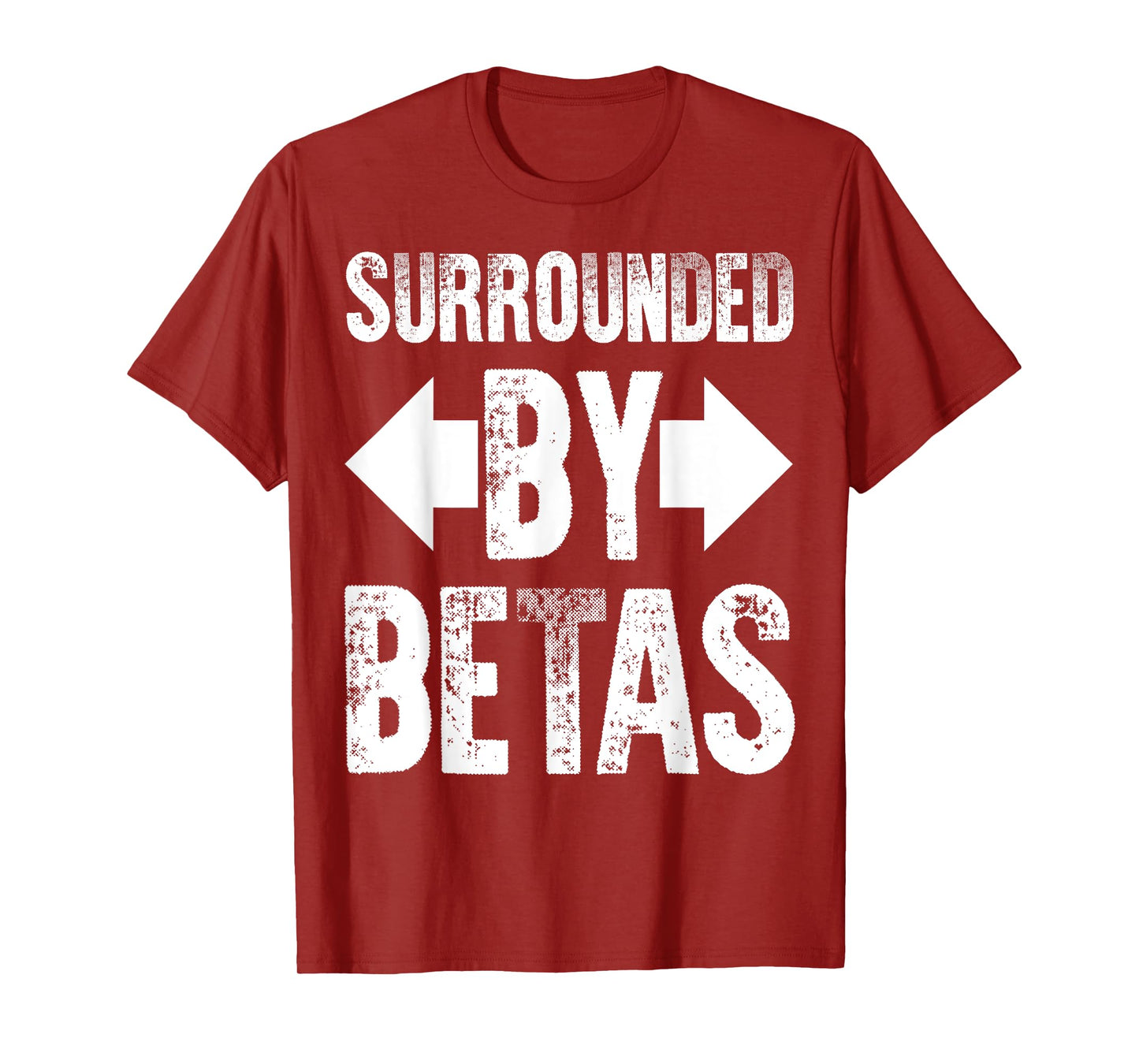 Alpha Dog Funny Surrounded By Betas Men Women T-Shirt