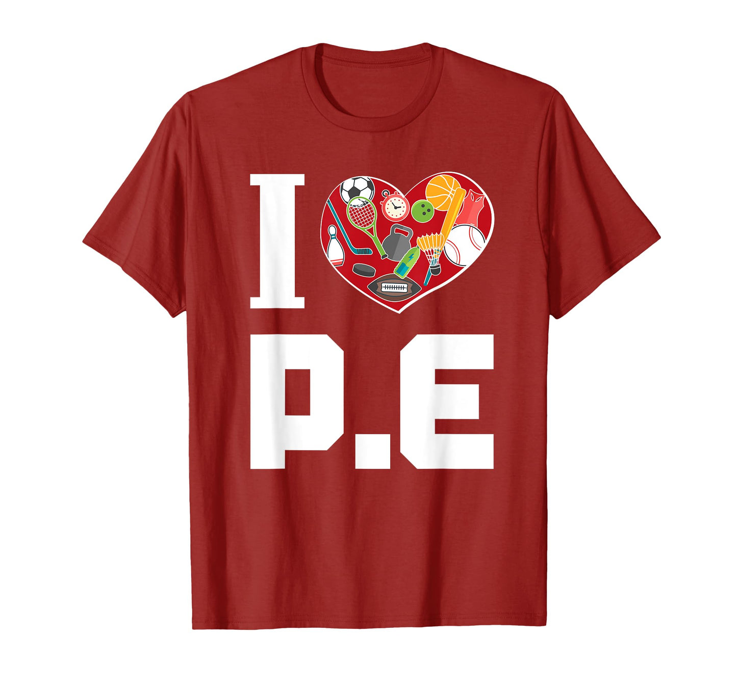 I LOVE P.E. t-shirt For Gym Teachers. Men Women Girls Kids T-Shirt