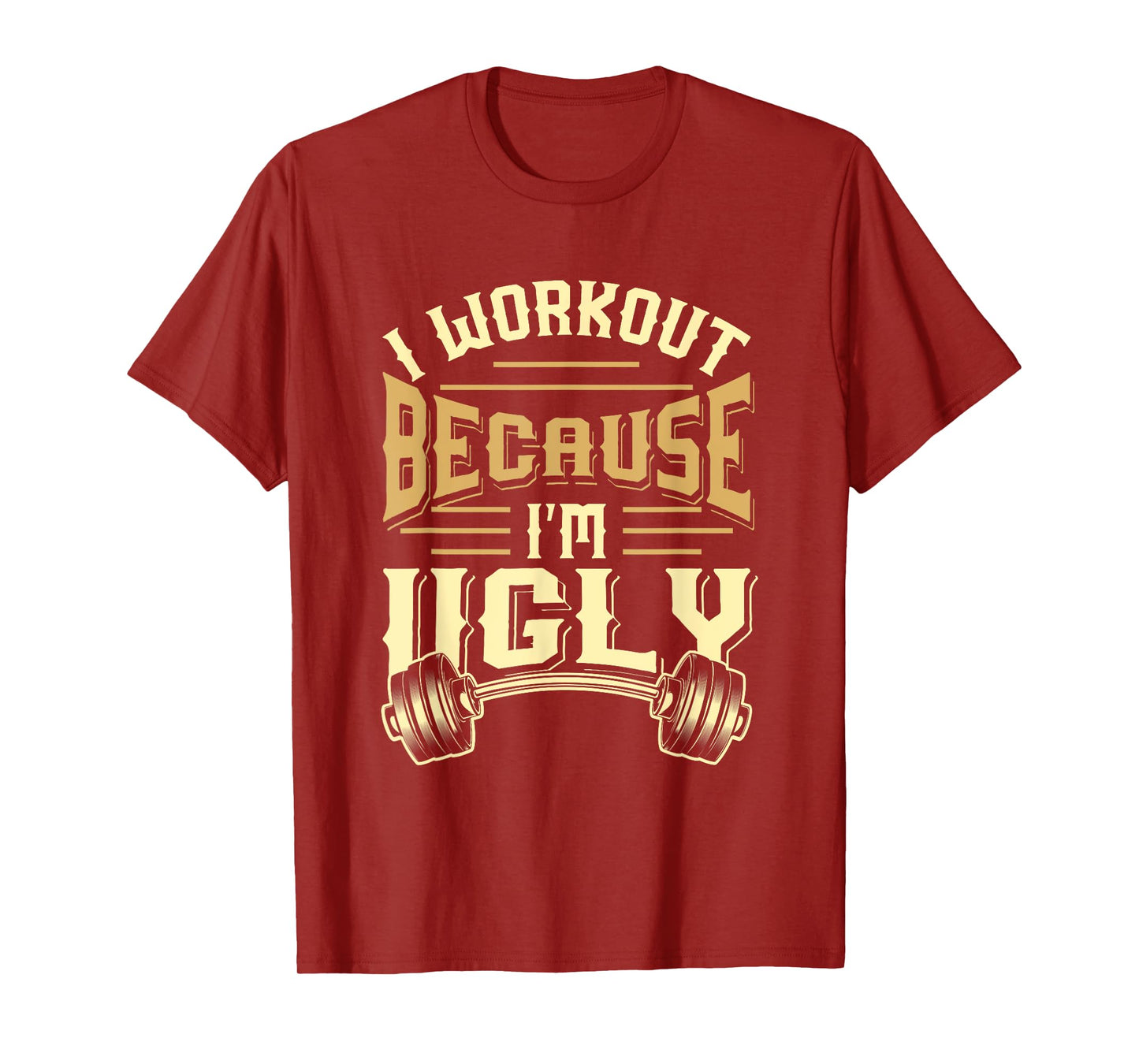 MEWK-Design: I Workout Because I'm Ugly T-Shirt
