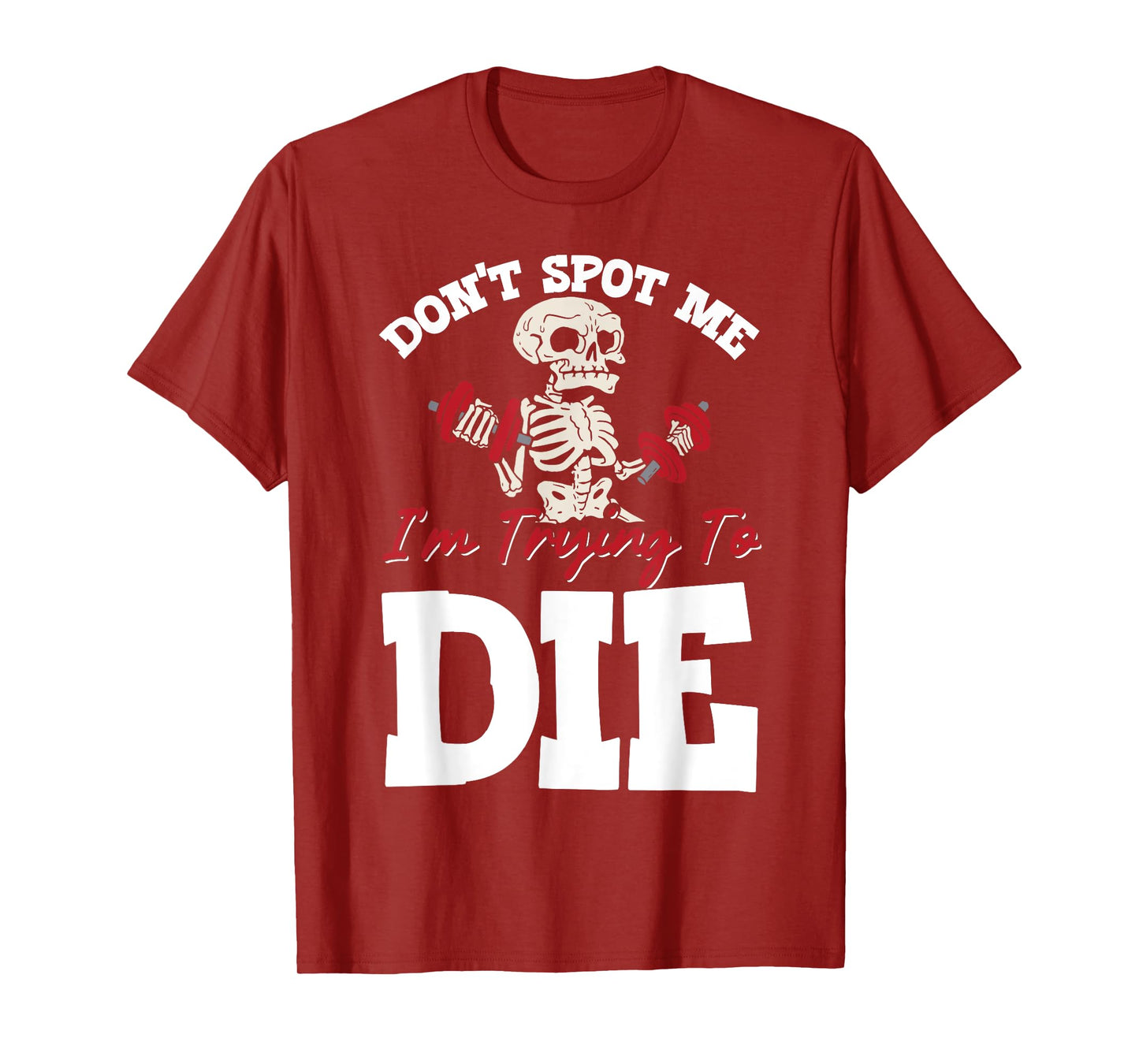 Don't Spot Me I'm Trying To Die Gym Workout T-Shirt