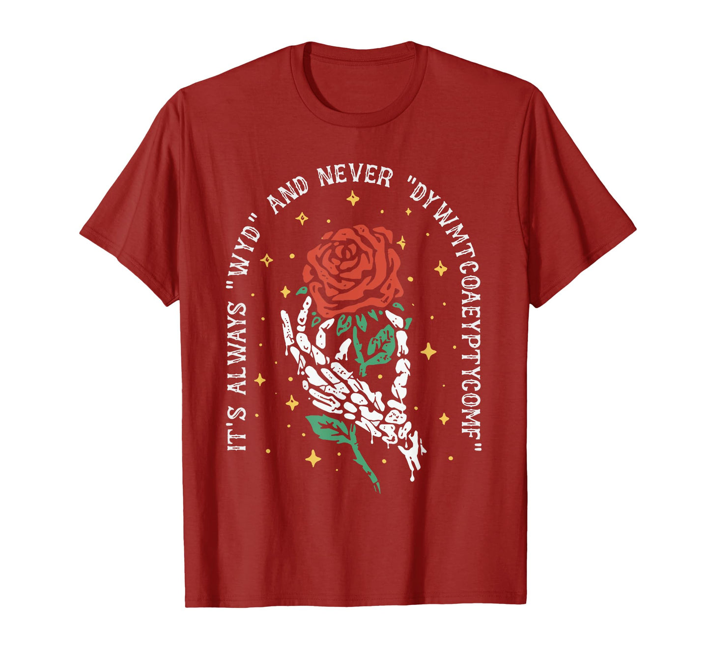 It's Always WYD and Never DYWMTCOAEYPTYCOMF T-Shirt