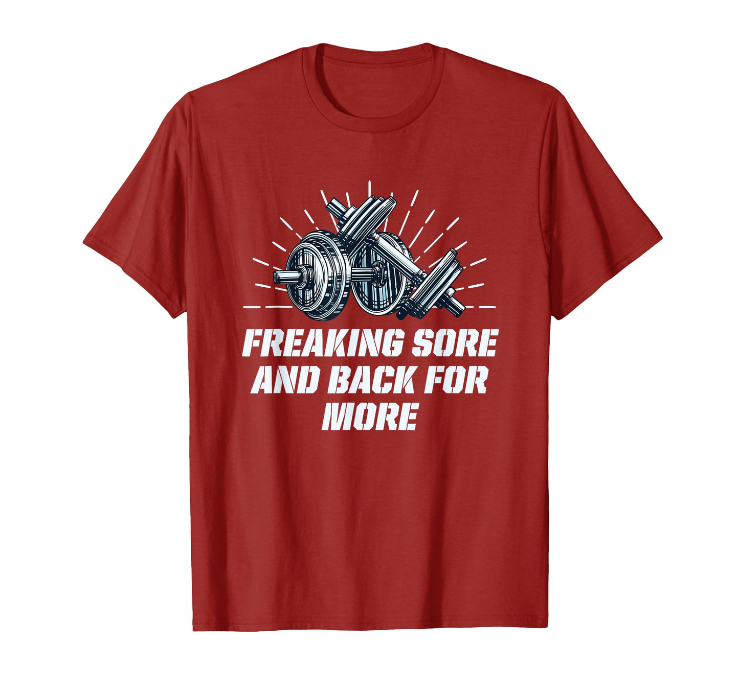 Freaking Sore And Back for More Funny Workout Humor Gym T-Shirt