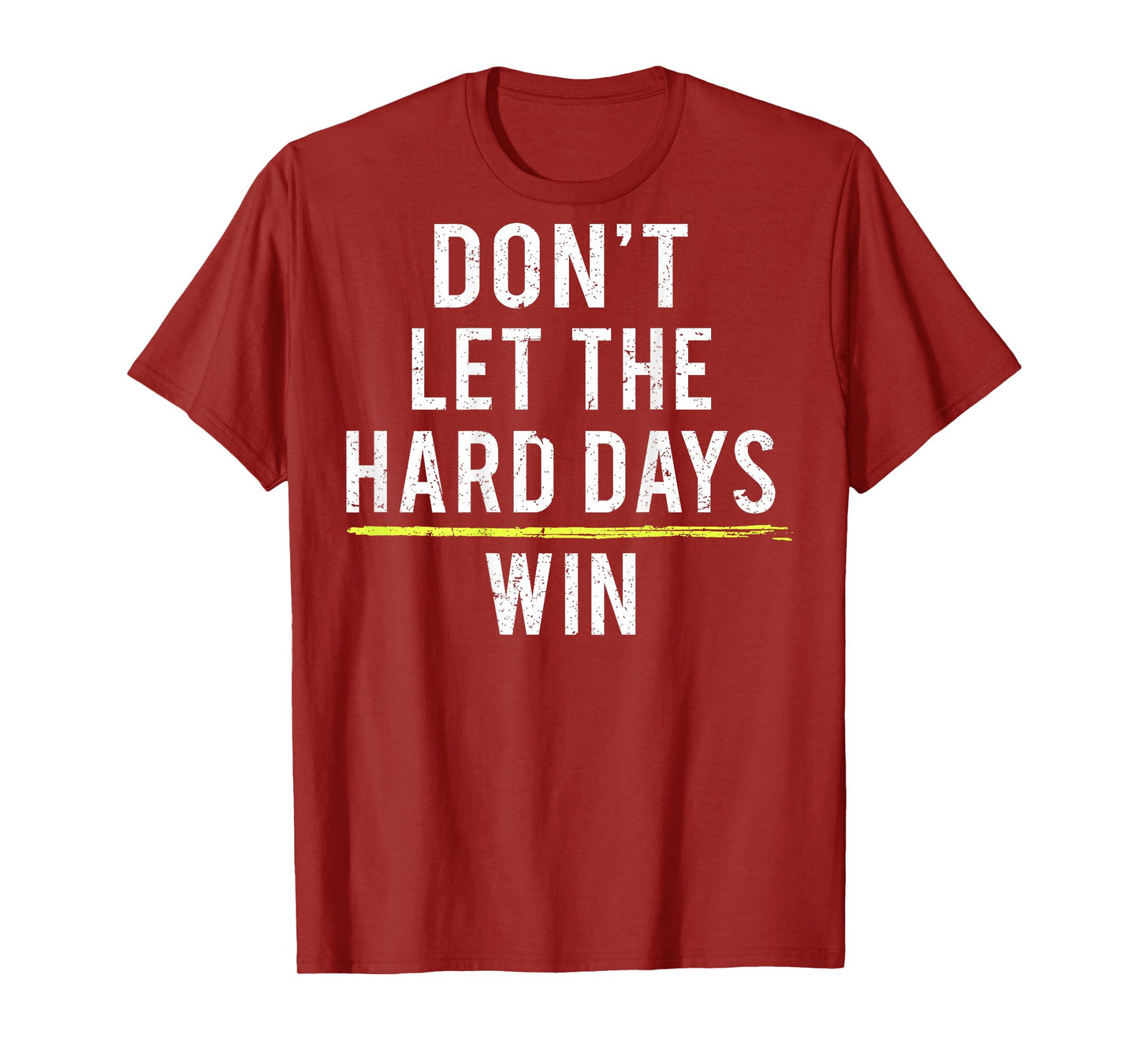 Don't Let The Hard Days Win (on back) T-Shirt